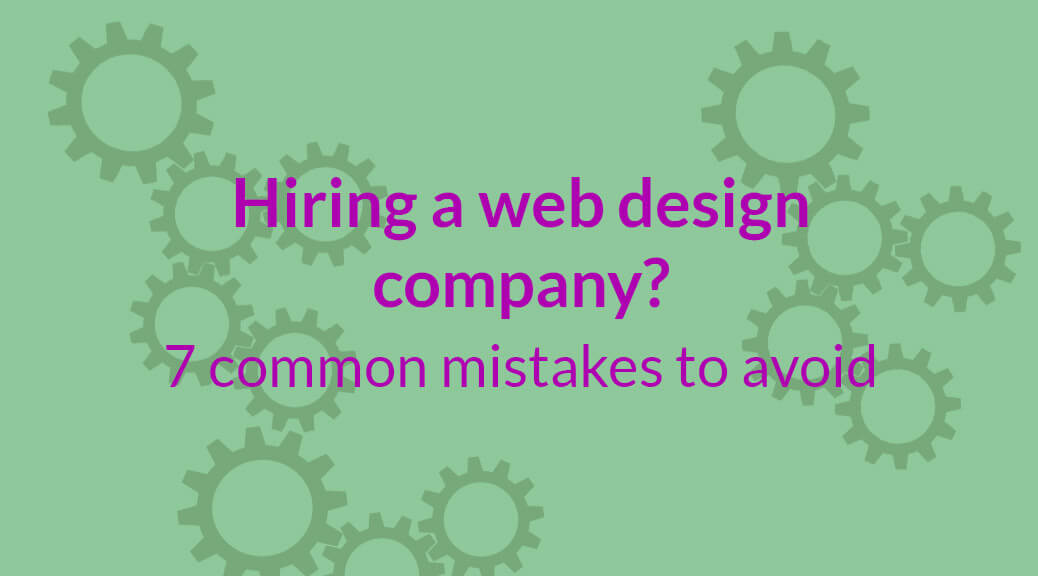 7 common mistakes to avoid when hiring web design companies