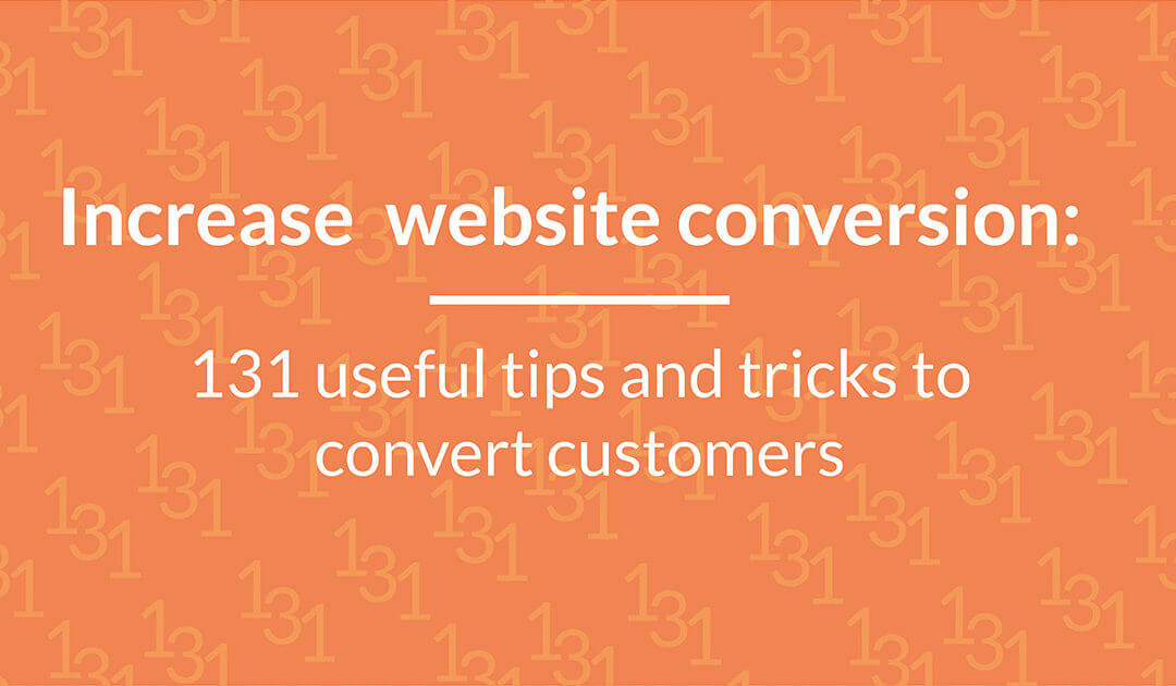 Increase website conversion right now with 131 useful tips