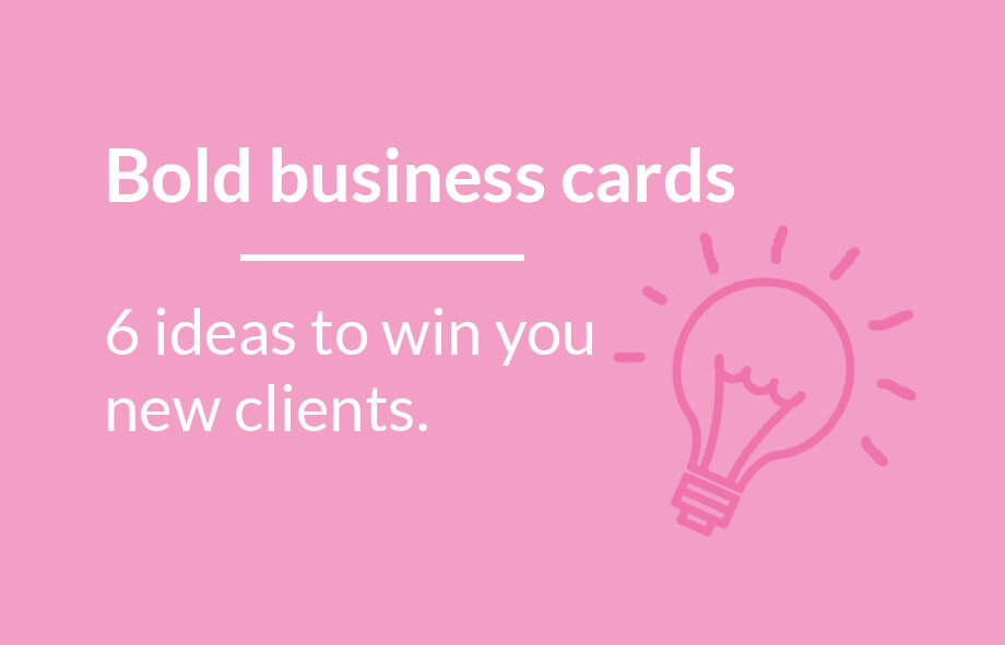 6 bold, practical business card ideas to win you new business