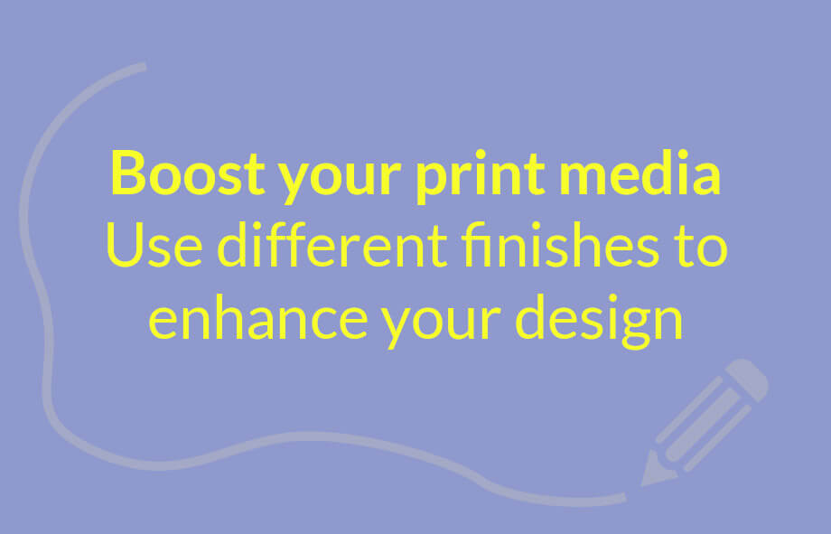 How to use print finish effects to boost your designs!