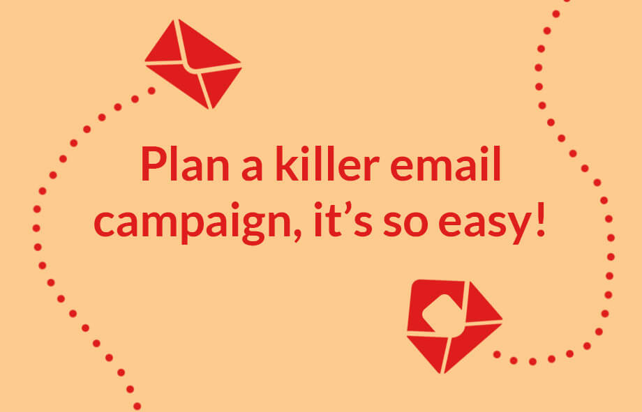 How to create a guaranteed killer email campaign, it’s so easy!