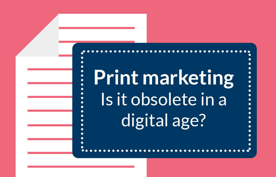 Is Print Marketing Obsolete in a Digital Age?