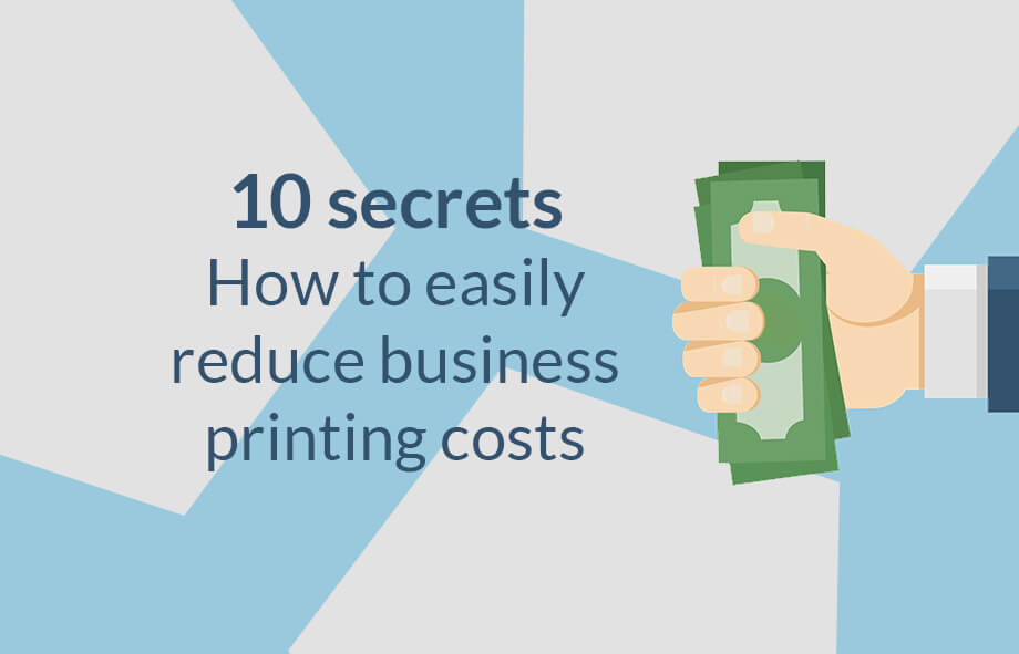 10 secrets on how to easily reduce business printing costs