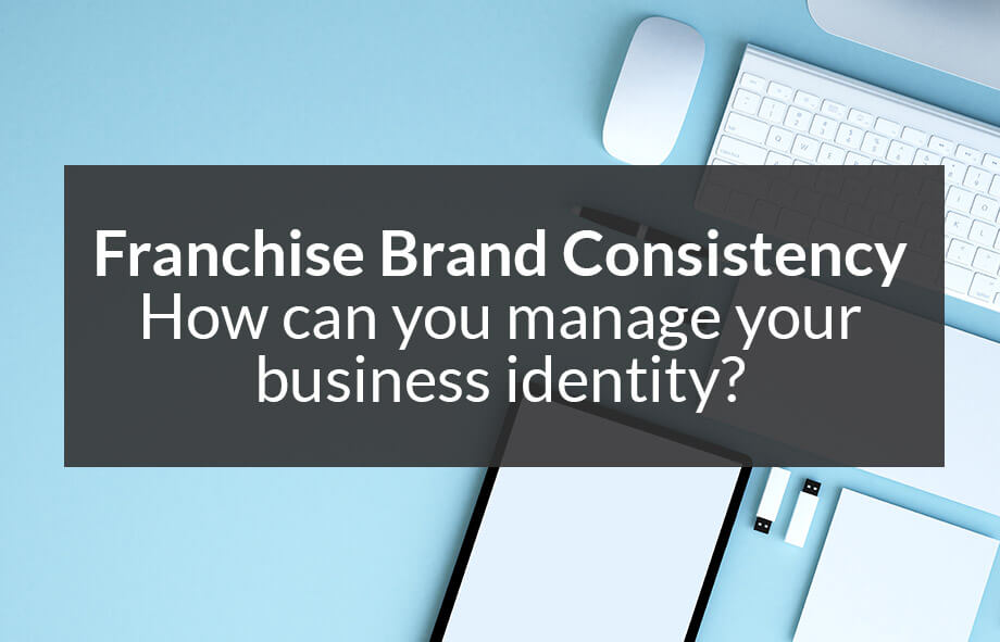Why franchise brand consistency is so important for business